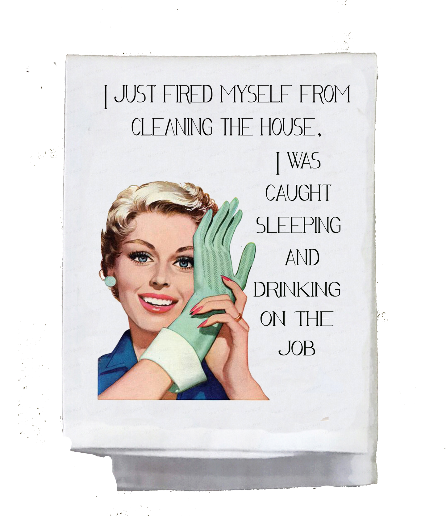 Sassy Girl, I just fired myself from cleaning
