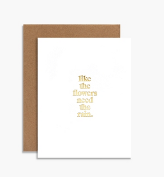 Like The Flowers Need The Rain Greeting Card