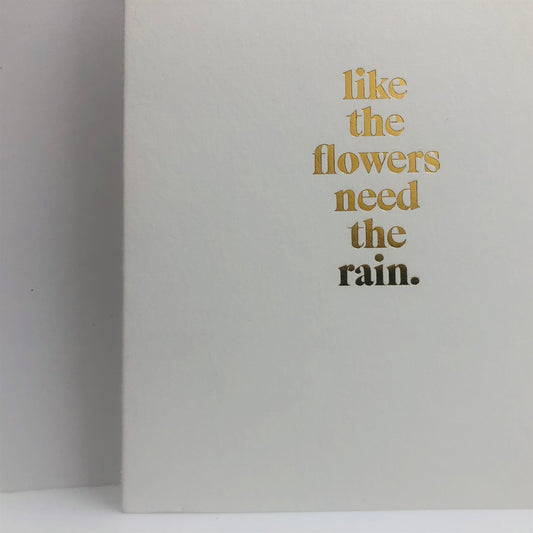 Like The Flowers Need The Rain Greeting Card